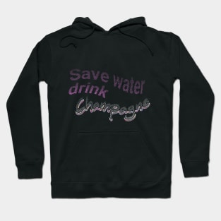 save water drink champagne Hoodie